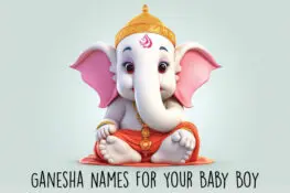 85 Lord Ganesha Names For Your Baby Boy - With Meanings