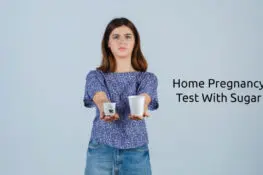 Home Pregnancy Test With Sugar - Things You Need And Interpreting The Results