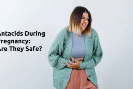 Antacids During Pregnancy: Are They Safe?