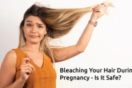 Bleaching Your Hair During Pregnancy - Is It Safe?